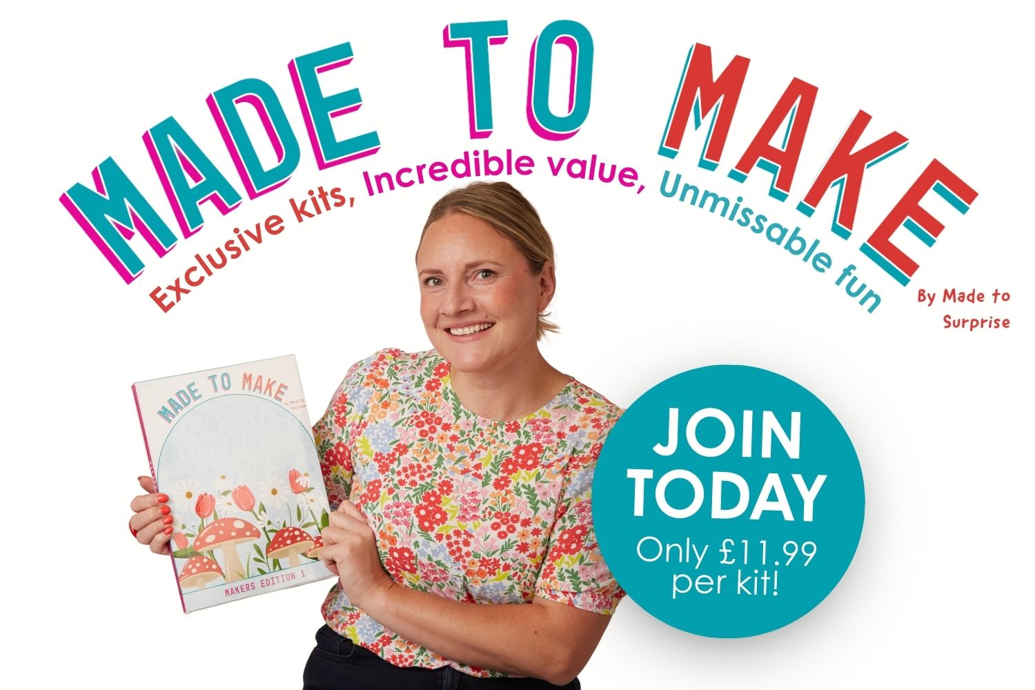 Made to Make by Made to Surprise - exclusive kits, incredible value, unmissable fun. Join today, only £11.99 per kit!