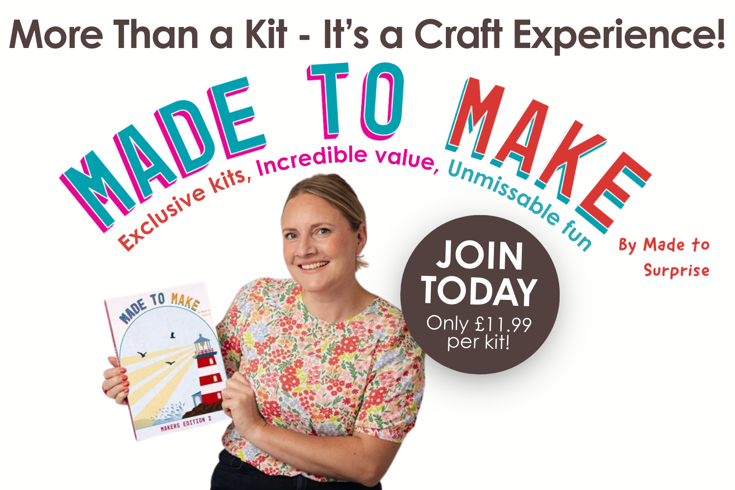 Made to Make by Made to Surprise - exclusive kits, incredible value, unmissable fun. Join today, only £11.99 per kit!